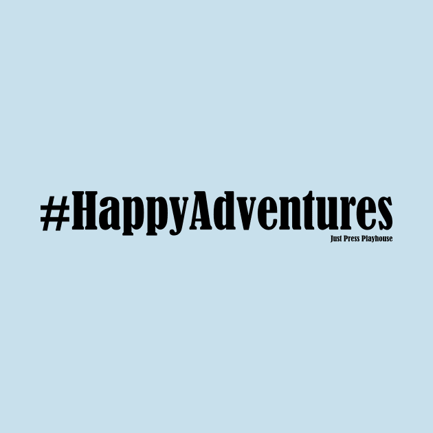 #HappyAdventures by Just Press Playhouse