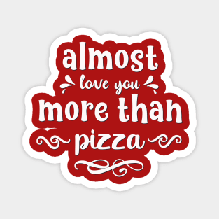 Almost love you more than pizza funny valentines day gift for pizzalovers Magnet