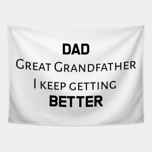 Dad, great grandfather, I keep getting better Tapestry