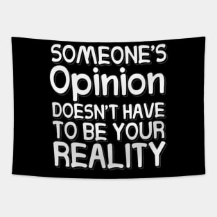 Someone's Opinion Doesn't Have To Be Your Reality Quotes font text Man's & Woman's Tapestry