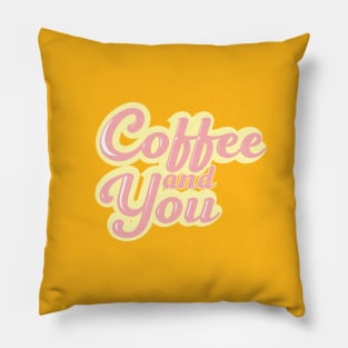 Coffee and you Pillow