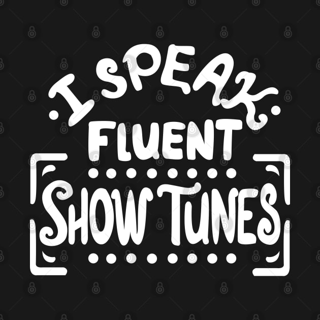 I Speak Fluen Show Tunes Funny Theatre Nerd by KsuAnn