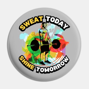 Sweat today & shine tomorrow Pin