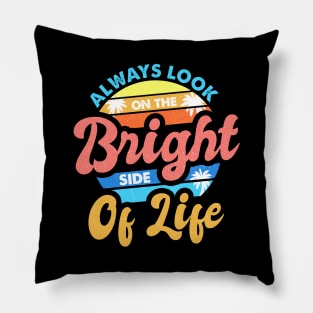 Always Look On The Bright Side Of Life Positivity Pillow