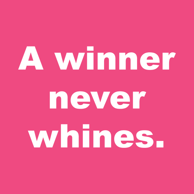 A winner never whines. by Gameshirts