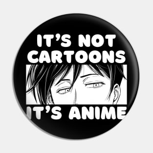 Anime Merch Gift It's Not Cartoons It's Anime Pin