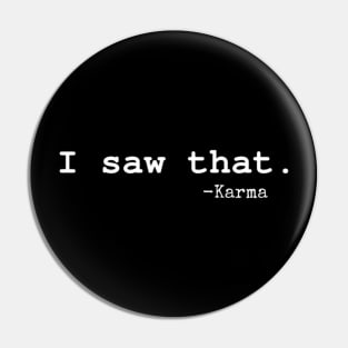 I Saw That. - Karma Edit Pin