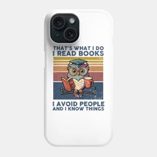 That What I Do I Read Books I Avoid People And I Know Thing Phone Case
