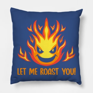 Let me Roast You Pillow