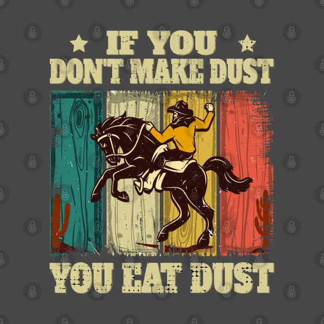 If You Don't Make Dust You Eat Dust Funny by Meryarts