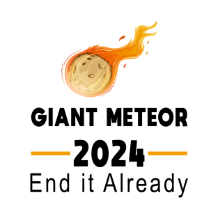 Giant Meteor 2024 - End it Already T-Shirt