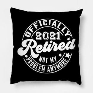 Officially Retired 2021 Not My Problem Anymore - Vintage Gift Pillow