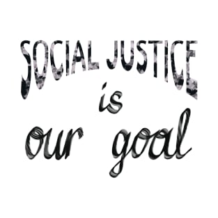 Social justice is our goal T-Shirt