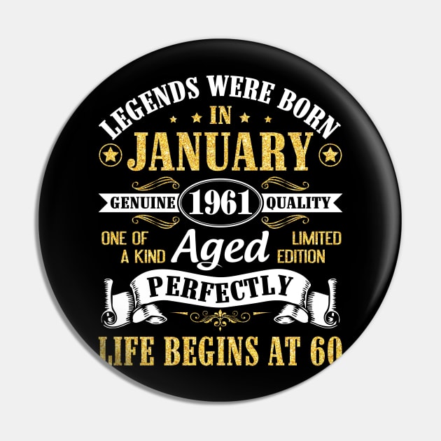 Legends Were Born In January 1961 Genuine Quality Aged Perfectly Life Begins At 60 Years Birthday Pin by DainaMotteut