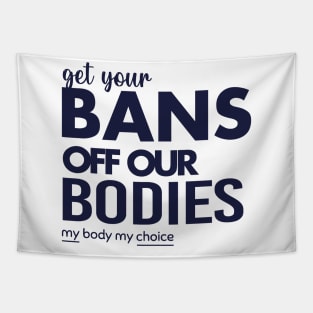 Get Your Bans Off Our Bodies, Protect Roe V Wade, Womens Rights, Pro Choice, abortion, reproductive rights Tapestry