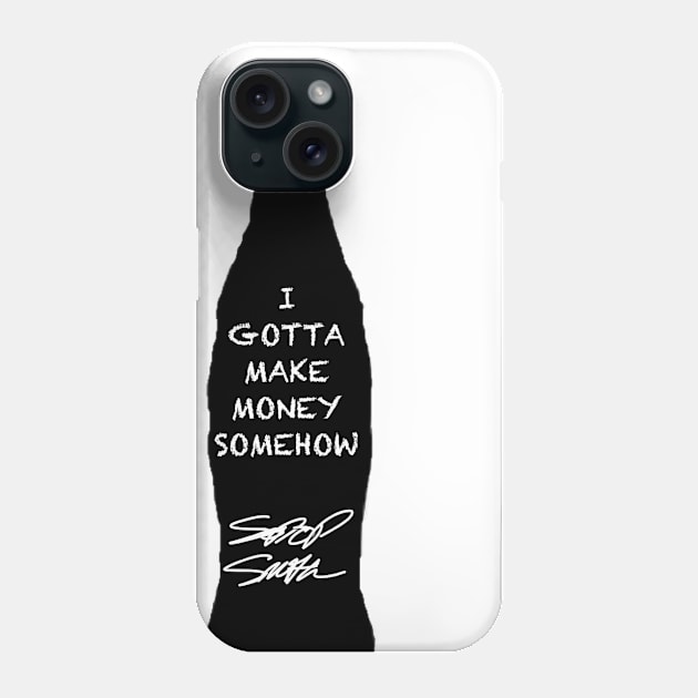 SodaPop Smith "I Gotta Make Money Somehow" Official Phone Case by SodaPopSmith