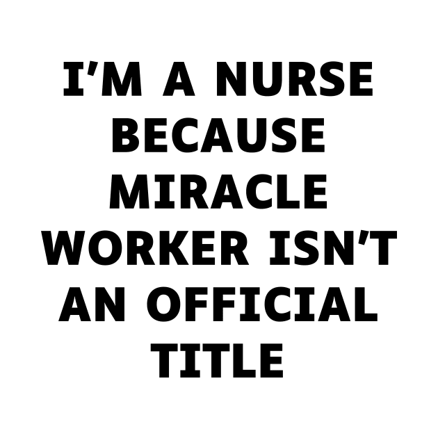 I'm a nurse because miracle worker isn't an official title by Word and Saying