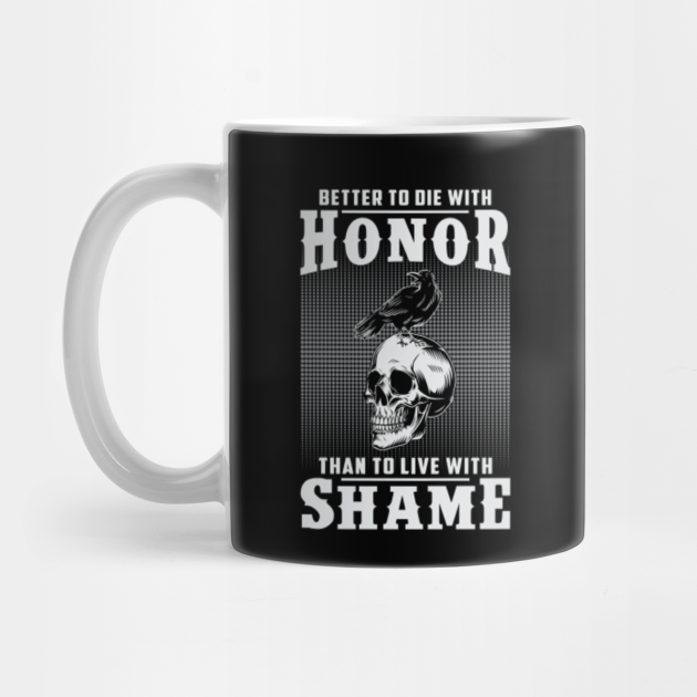 Better To Die With Honor Than To Live With Shame Viking Viking Mug Teepublic Better To Die With Honor Than To Live With Shame Viking Viking Mug Teepublic