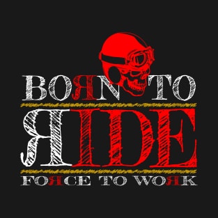 Born To Ride Forced To Work T-Shirt