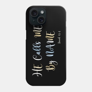 He Calls Me By Name, Isaiah 43:1 Bible Verse Phone Case