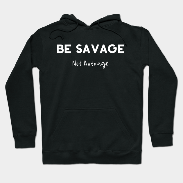 savage not average hoodie