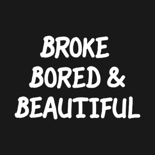 Broke Bored & Beautiful T-Shirt