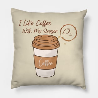 I Like Coffee With My Oxygen Pillow