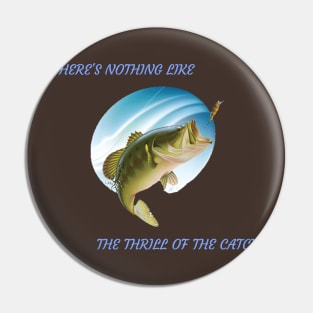 There’s Nothing Like the Thrill of the Catch Fishing Pin