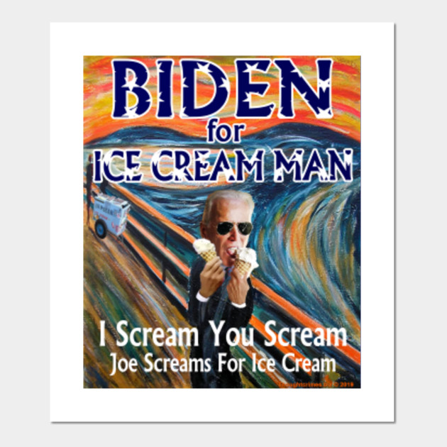Biden For Ice Cream Man Joe Biden Posters And Art Prints Teepublic