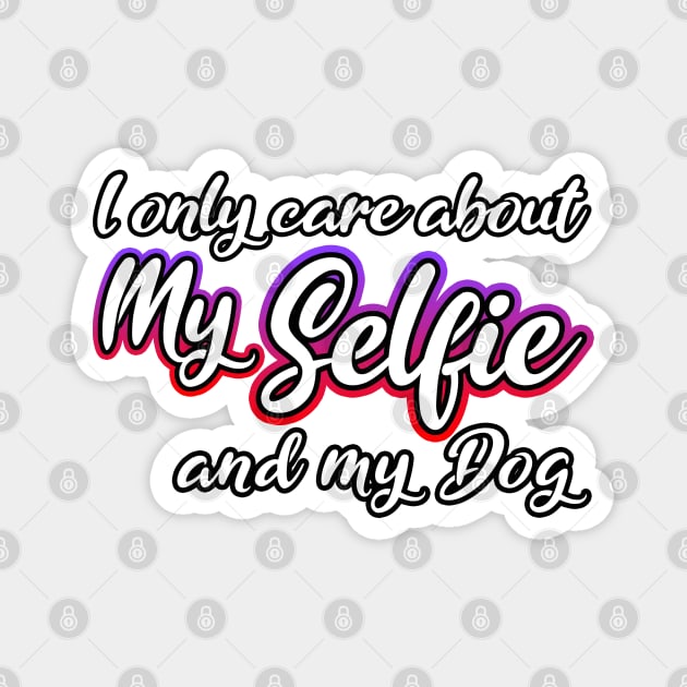 I Only Care About MySelfie And My Dog Magnet by Shawnsonart