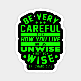 Ephesians 5:15 Be Very Careful How You Live Magnet