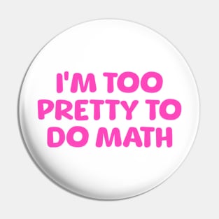 I'm Too Pretty To Do Math, Funny Meme Shirt, Oddly Specific Shirt, Y2K 2000's Meme Shirt, Sarcastic Saying Shirt, Parody Shirt, Funny Gift Pin