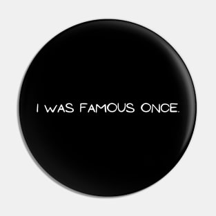 Famous Once Pin