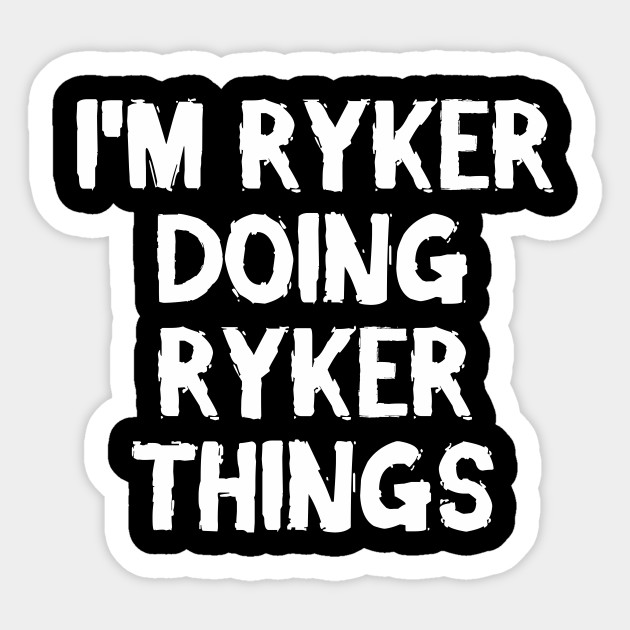 I'm Ryker doing Ryker things - Ryker - Sticker