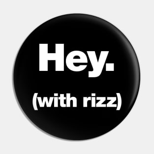 Hey (with rizz) Pin