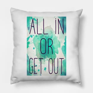 ALL IN OR GET OUT Pillow
