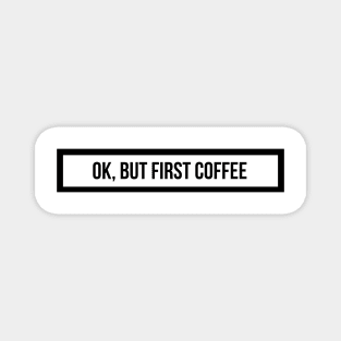 ok, but first coffee Magnet