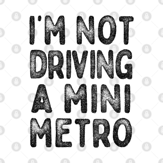 I'm Not Driving A Mini Metro  -  Partridge Quotes by DankFutura