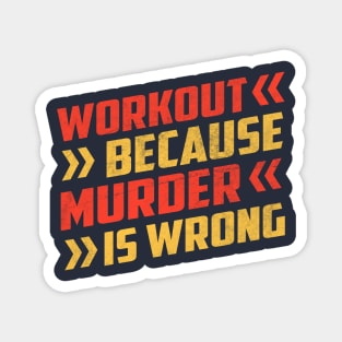 Workout Because Murder Is Wrong Magnet