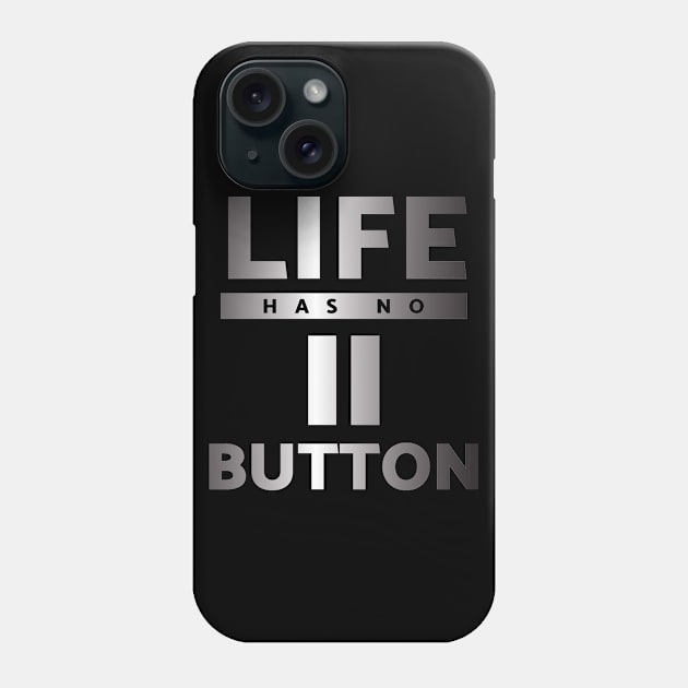 Life has no Pause Button Phone Case by Gold Wings Tees