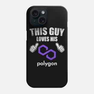 This Guy Loves His Polygon Matic Coin Valentine Crypto Token Cryptocurrency Blockchain Wallet Birthday Gift For Men Women Kids Phone Case