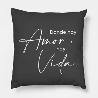 Donde hay amor, hay vida Pillow