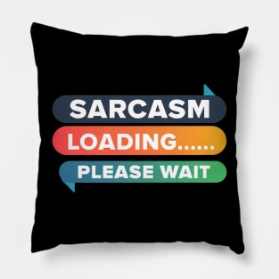 Sarcasm Loading... Please Wait Pillow