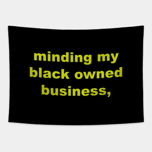 Minding my black owned business,Idea for gift Tapestry