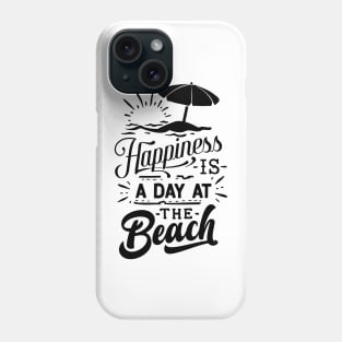 Happiness is a day at the beach Phone Case