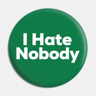 I Hate Nobody Pin