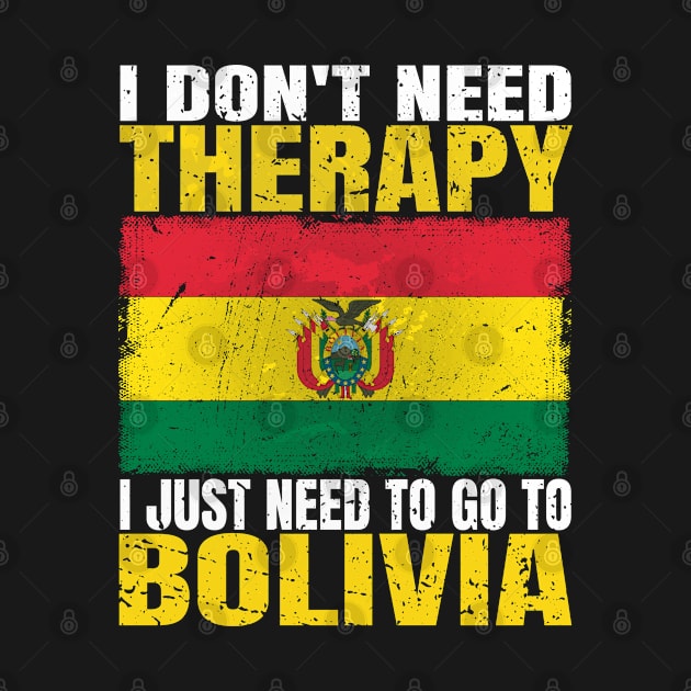 I Don't Need Therapy I Just Need To Go To Bolivia Bolivian Flag by Smoothbeats