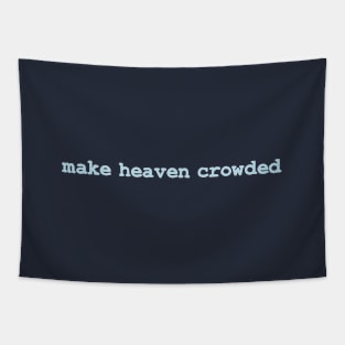 Make Heaven Crowded Tapestry