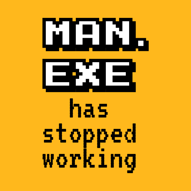 Man Exe Stopped Working by bluerockproducts