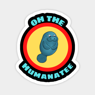 Oh The Humanatee - Cute Manatee Pun Magnet